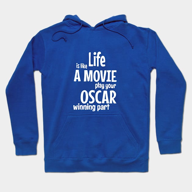 Life is Like a Movie, Play your Oscar Winning Part Hoodie by Colette